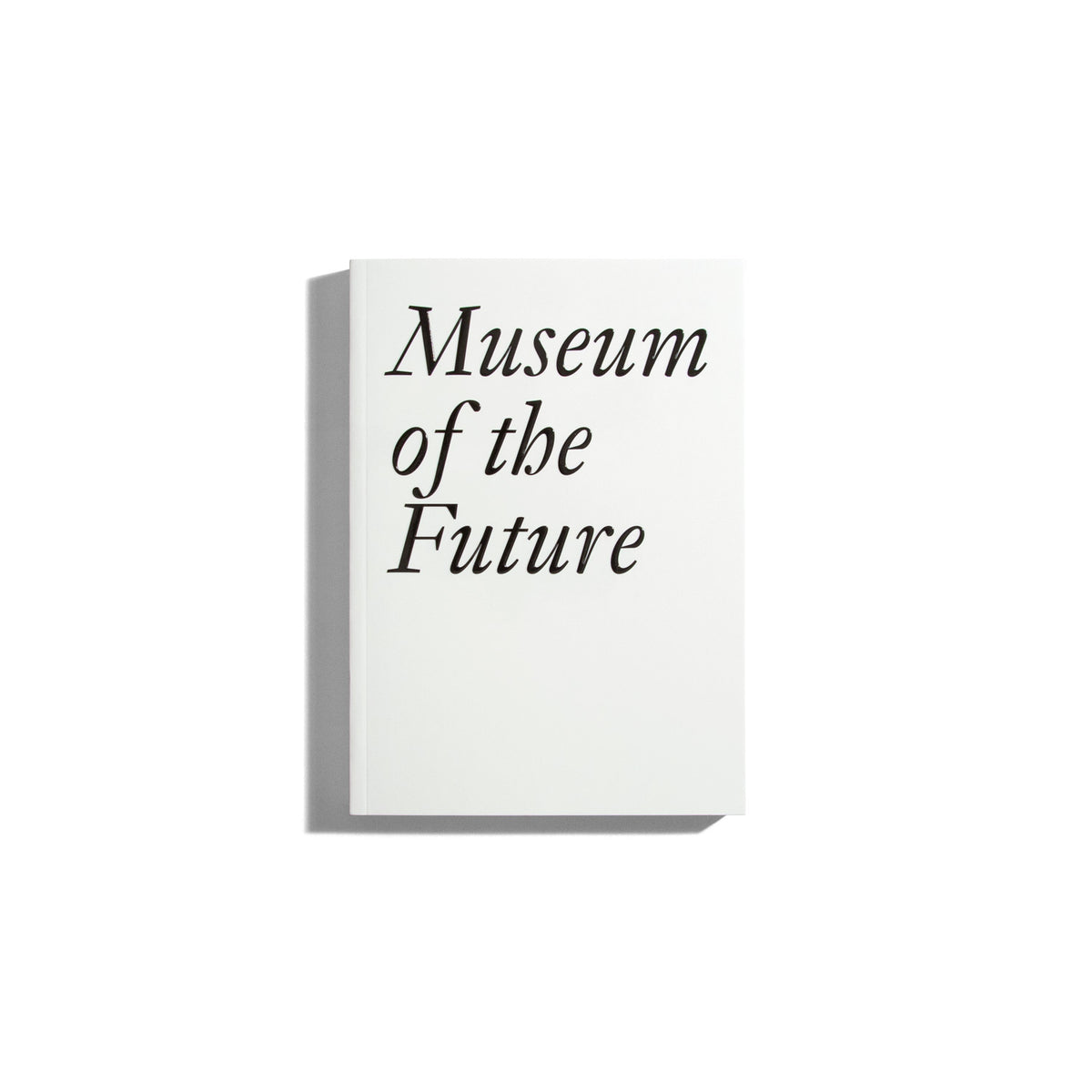 Museum of the Future - Cristina Bechtler, Dora Imhof (Documents Series)