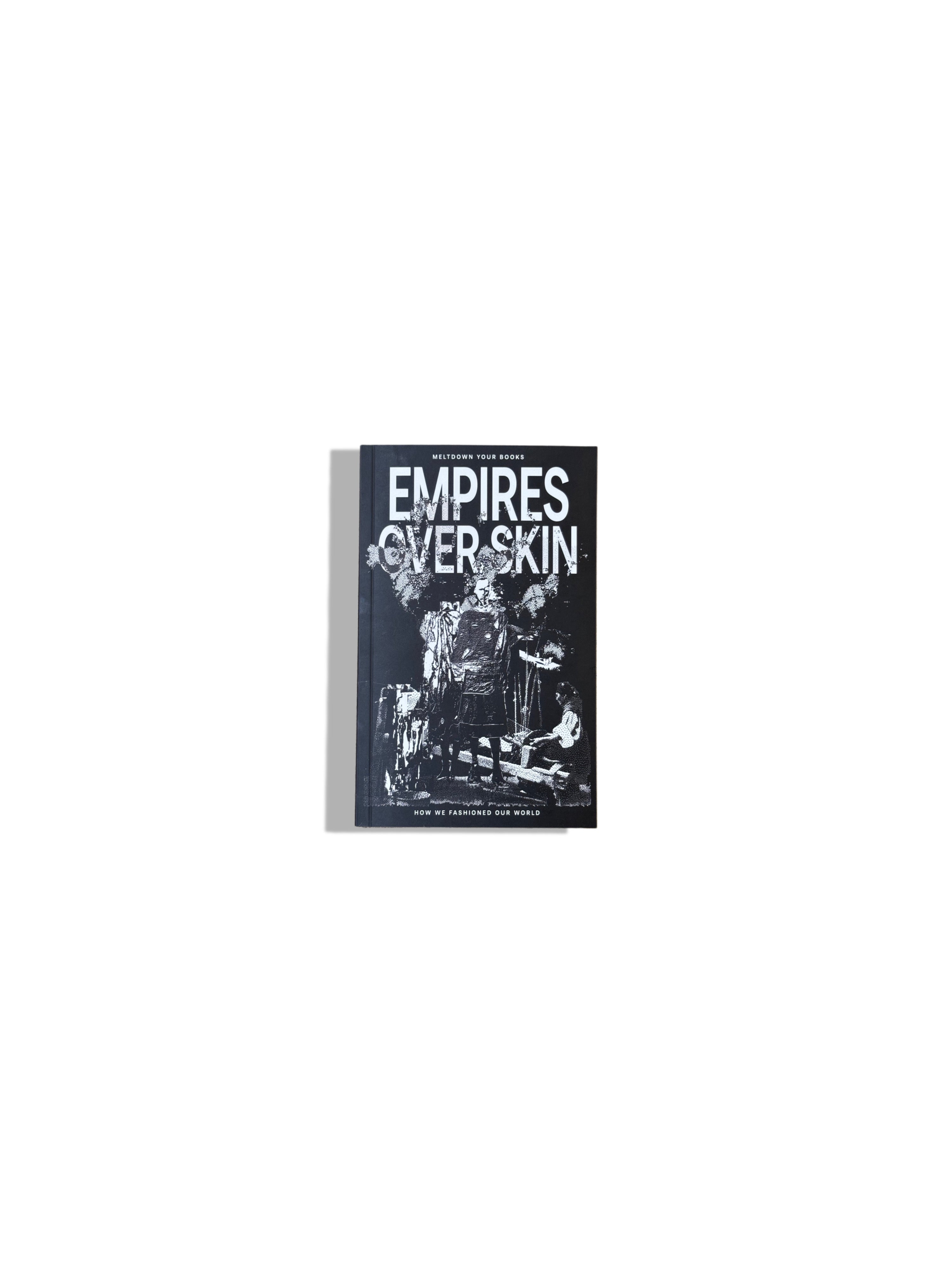 Empires Over Skin: How We Fashioned Our World