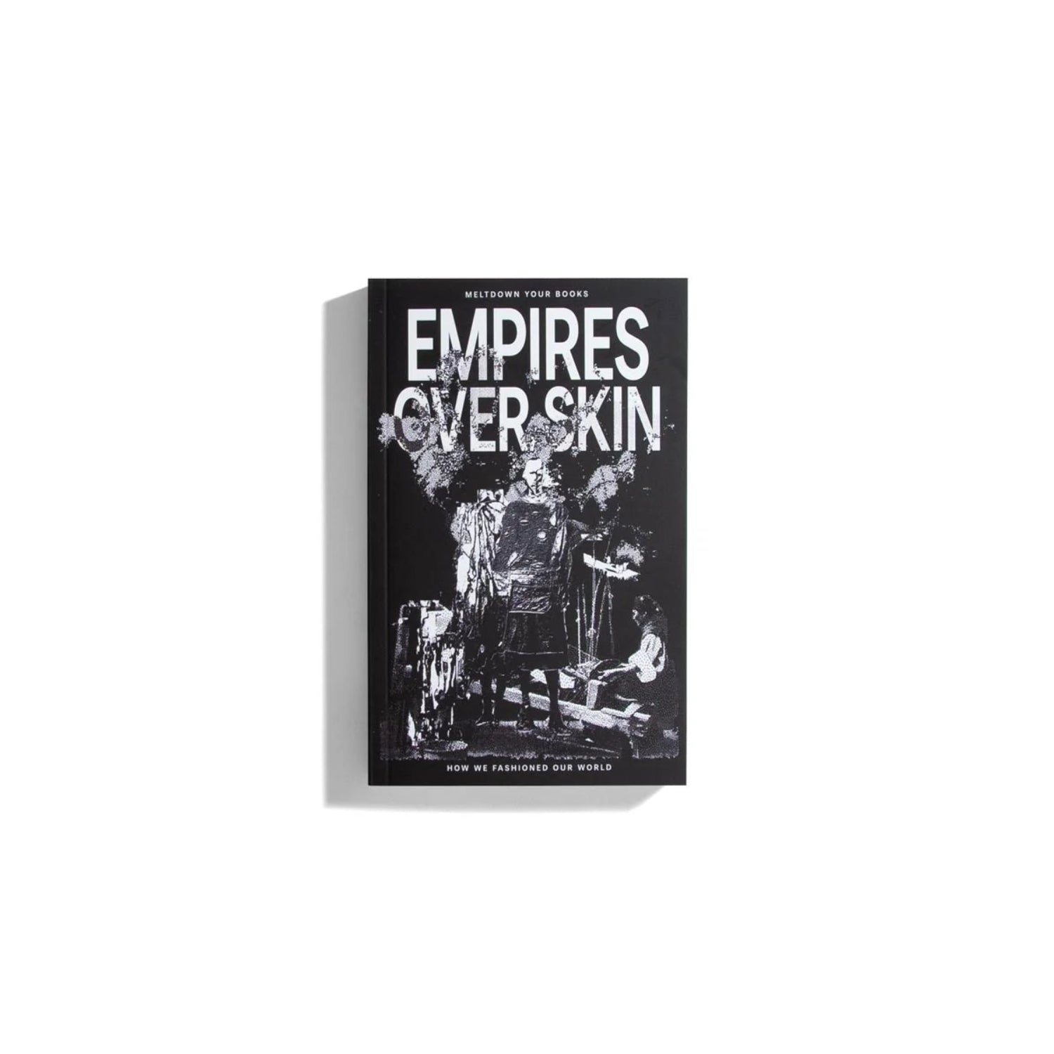 Empires Over Skin: How We Fashioned Our World