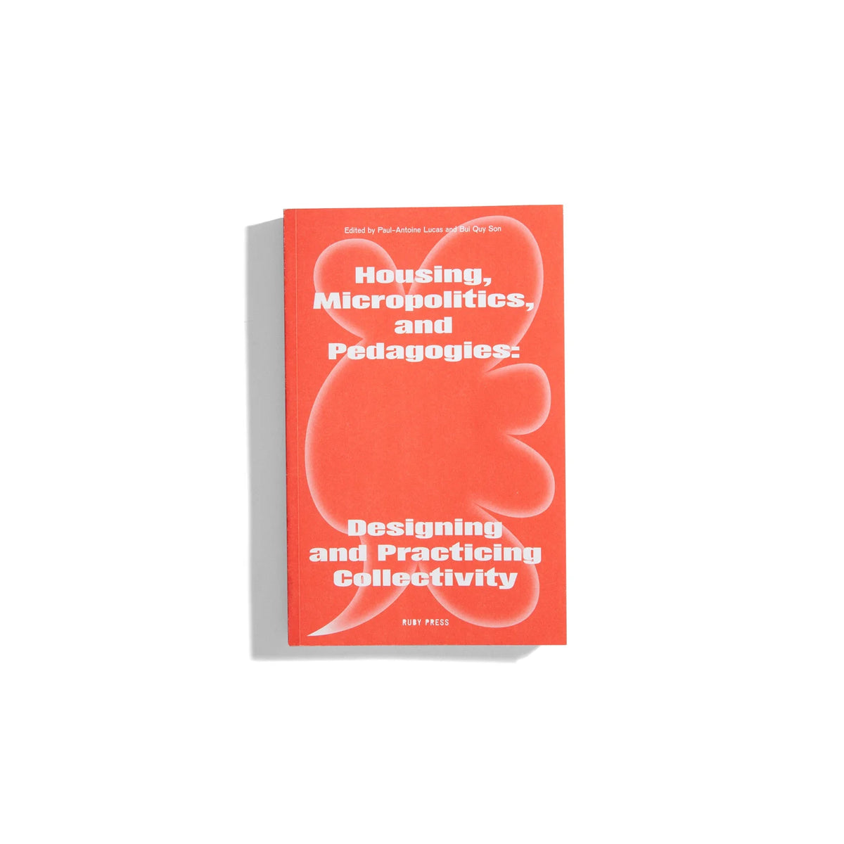 Housing, Micropolitics, Pedagogies - Paul-Antoine Lucas and Bui Quy Son eds.