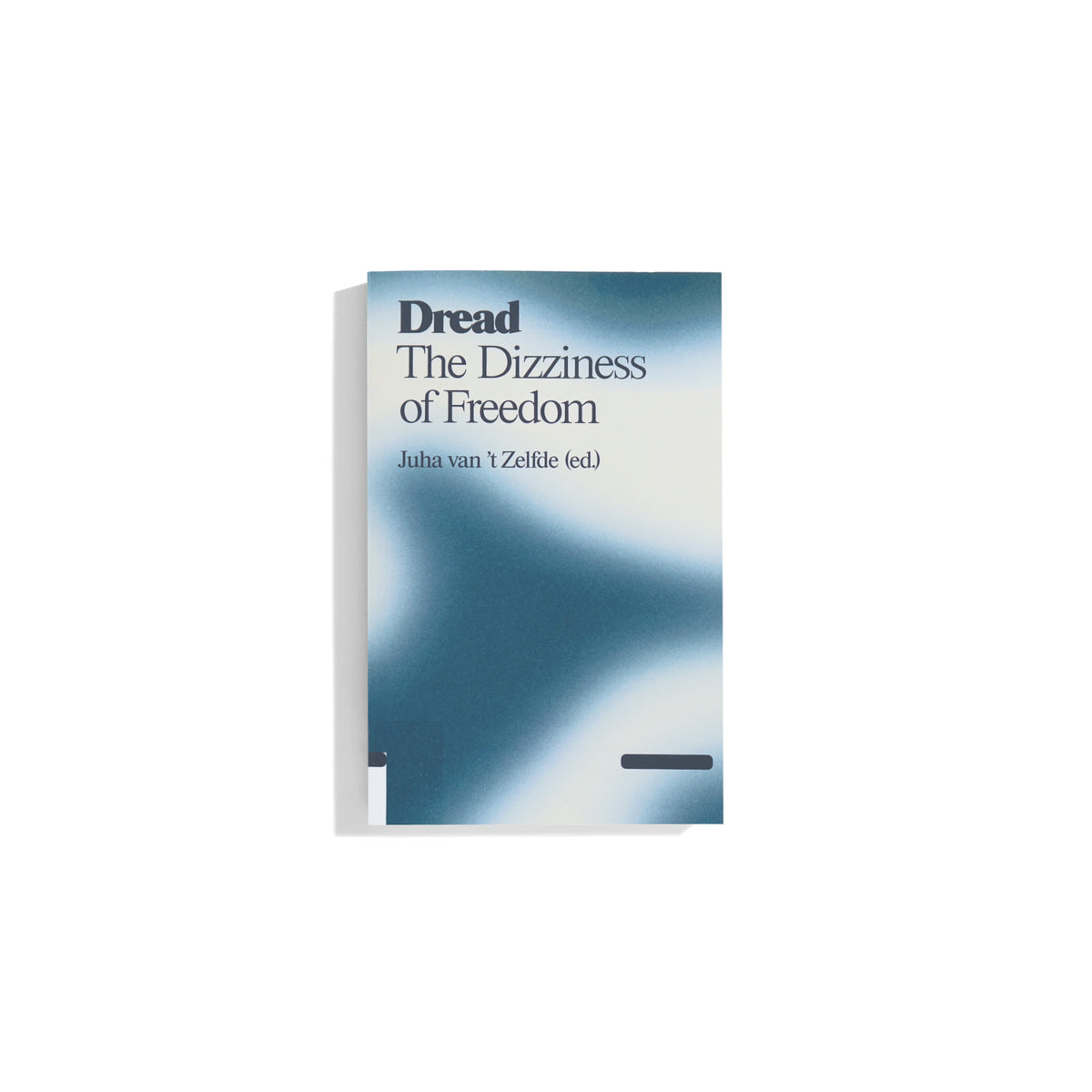 Dread: The Dizziness of Freedom - Juha van ‘t Zelfde (ed.)