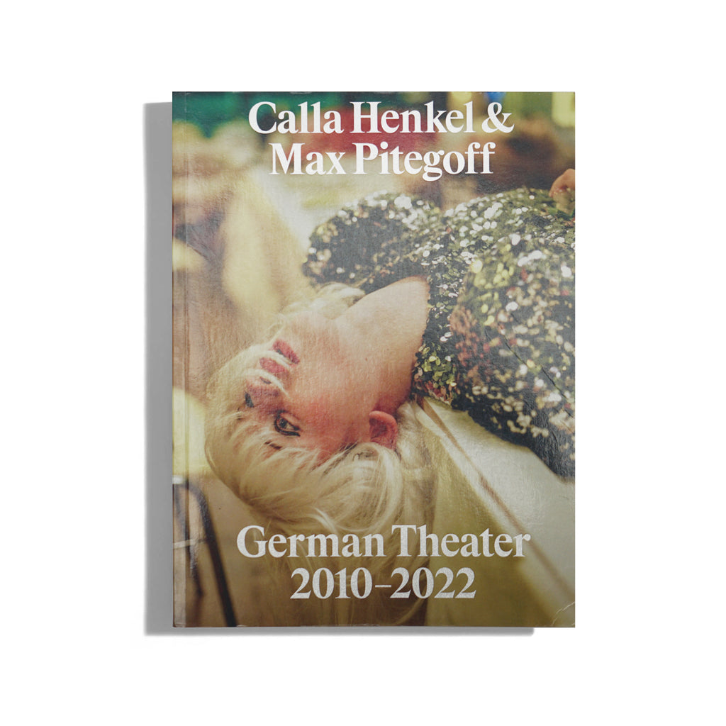 German Theater 2010–2022 - Calla Henkel and Max Pitegoff